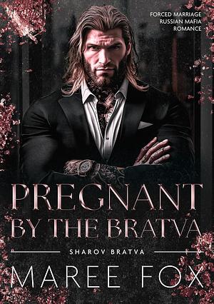 Pregnant by the Bratva by Maree Fox