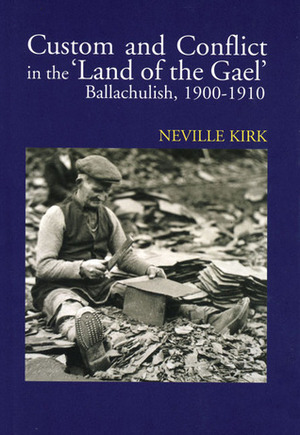 Custom and Conflict in The Land of the Gael: Ballachulish, 1900 – 1910 by Neville Kirk