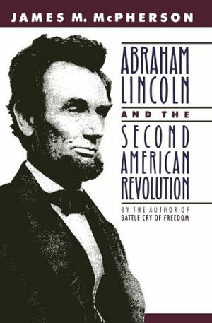 Abraham Lincoln and the Second American Revolution (Revised) by James M. McPherson, Alfred Whital Stern Collection of Lincoln