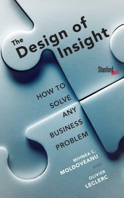 The Design of Insight: How to Solve Any Business Problem by Mihnea Moldoveanu, Olivier Leclerc