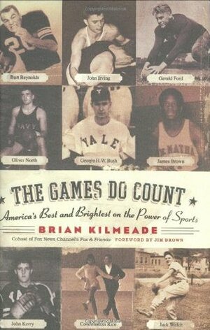 The Games Do Count: America's Best and Brightest on the Power of Sports by Brian Kilmeade