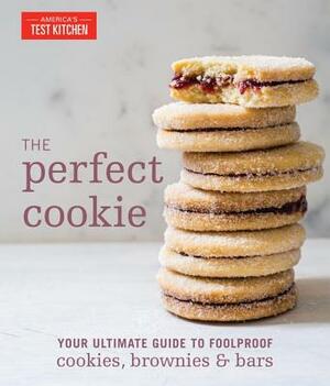 The Perfect Cookie: Your Ultimate Guide to Foolproof Cookies, Brownies & Bars by 