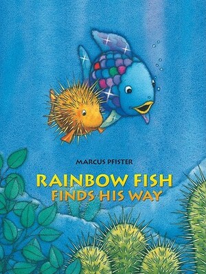 Rainbow Fish Finds His Way by J. Alison James, Marcus Pfister