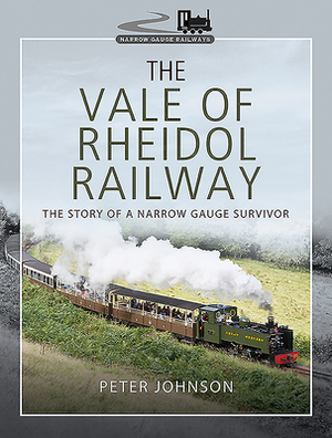 The Vale of Rheidol Railway: The Story of a Narrow Gauge Survivor by Peter Johnson