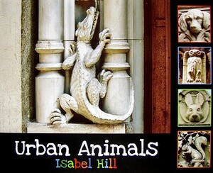 Urban Animals by Isabel Hill