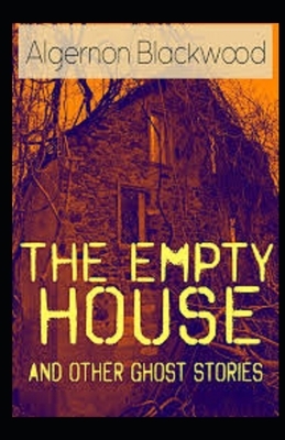 The Empty House and Other Ghost Stories Illustrated by Algernon Blackwood