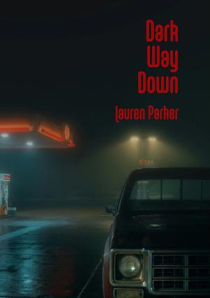 Dark Way Down by Lauren Parker