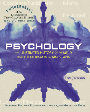Psychology: An Illustrated History of the Mind from Hypnotism to Brain Scans (100 Ponderables) by Tom Jackson