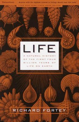 Life: A Natural History of the First Four Billion Years of Life on Earth by Richard Fortey