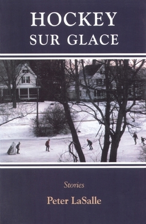 Hockey Sur Glace: Stories by Peter LaSalle
