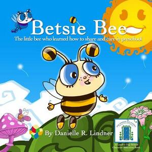 Betsie Bee: The little bee who learned how to share by Danielle R. Lindner