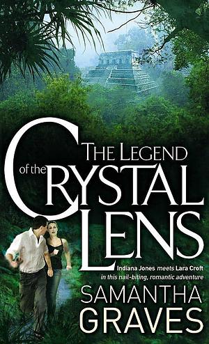 The Legend of the Crystal Lens by Samantha Graves, Samantha Graves