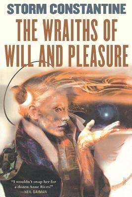 The Wraiths of Will and Pleasure: The First Book of the Wraeththu Histories by Storm Constantine