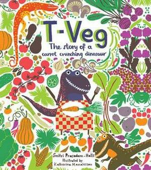 T-Veg: The Story of a Carrot-Crunching Dinosaur by Katherina Manolessou, Smriti Prasadam-Halls