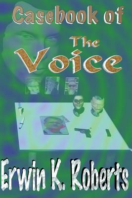 Casebook of the Voice by Erwin K. Roberts