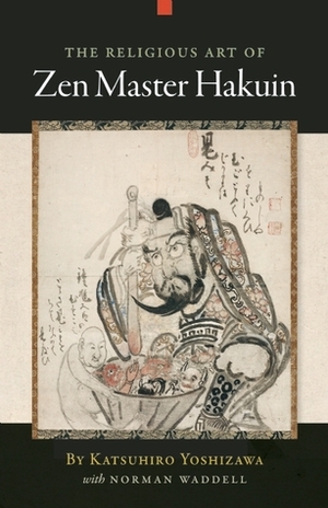 The Religious Art of Zen Master Hakuin by Katsuhiro Yoshizawa, Norman Waddell