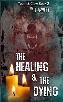 The Healing & The Dying by L.A. Witt
