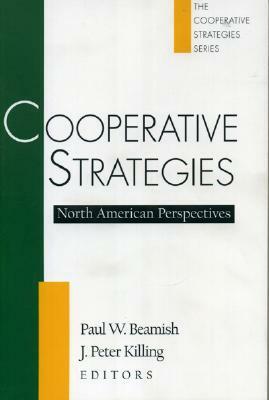 Cooperative Strategies: North American Perspectives by Paul W. Beamish