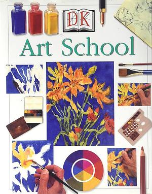 The DK Art School by Ray Smith, Elizabeth Jane Lloyd
