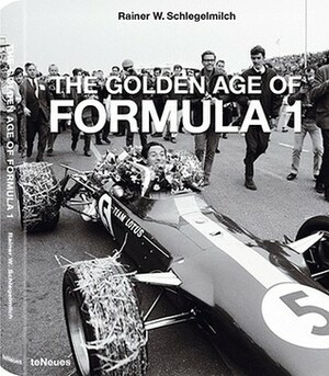 The Golden Age of Formula 1 by Rainer W. Schlegelmilch