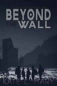 Beyond the Wall by Kate L. Mary