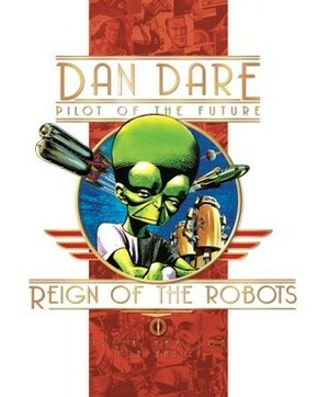 Classic Dan Dare: The Reign of the Robots by Frank Hampson, Don Harley