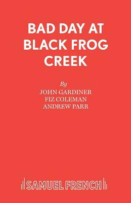 Bad Day at Black Frog Creek by Fiz Coleman, John Gardiner