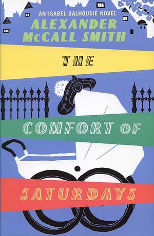 The Comfort Of Saturdays by Alexander McCall Smith