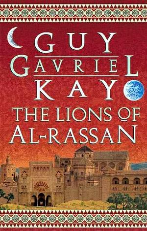 The Lions of Al-Rassan by Guy Gavriel Kay