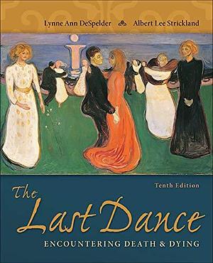 Last Dance: Encountering Death and Dying by Albert Lee Strickland, Lynne Ann DeSpelder, Lynne Ann DeSpelder