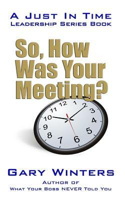 So, How Was Your Meeting? by Gary Winters