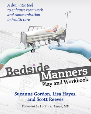 Bedside Manners: Play and Workbook by Suzanne Gordon, Lisa Hayes, Scott Reeves