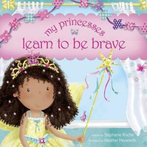 My Princesses Learn to Be Brave by Stephanie Rische