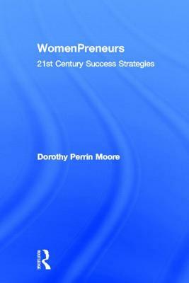 WomenPreneurs: 21st Century Success Strategies by Dorothy P. Moore