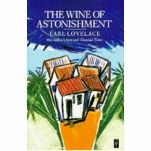 Wine of Astonishment by Earl Lovelace