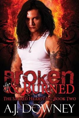 Broken & Burned: The Sacred Hearts MC Book II by A. J. Downey