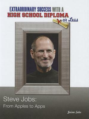 Steve Jobs: From Apples to Apps by Jaime Seba