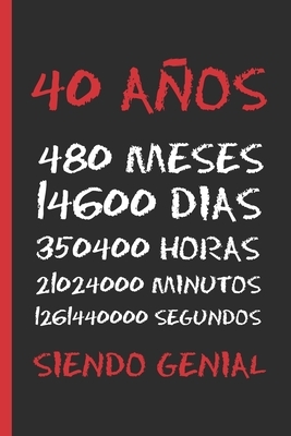 40 Años Siendo Genial: Regalo de Cumpleaños Original Y Divertido. Diario, Cuaderno de Notas, Apuntes O Agenda. Hombre O Mujer. by Inspired Notebooks