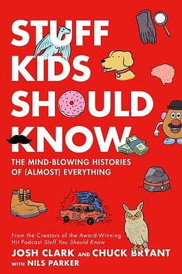 Stuff Kids Should Know by Josh Clark, Chuck Bryant