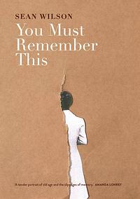 You Must Remember This  by Sean Wilson