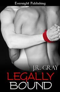 Legally Bound by J.R. Gray