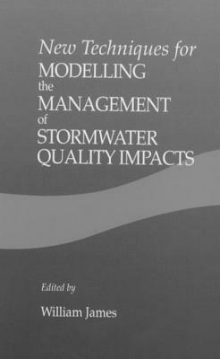 New Techniques for Modelling the Management of Stormwater Quality Impacts by William James