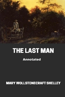 The Last Man Annotated by Mary Shelley