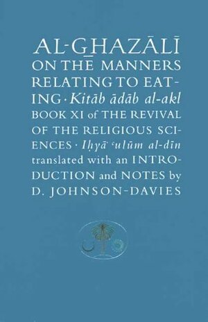 Al-Ghazali on the Manners Relating to Eating by Abu Hamid al-Ghazali