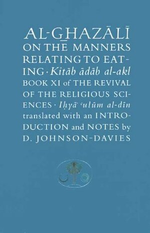 Al-Ghazali on the Manners Relating to Eating by Abu Hamid al-Ghazali