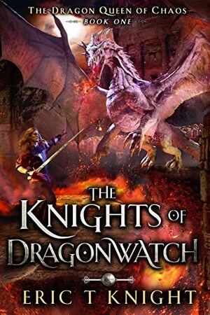 The Knights of Dragonwatch by Eric T. Knight