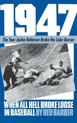 1947: When All Hell Broke Loose in Baseball by Red Barber