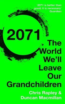 2071: The World We'll Leave Our Grandchildren by Duncan MacMillan, Chris Rapley