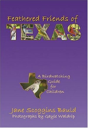 Feathered Friends of Texas: A Birdwatching Guide for Children by Gayle Waldrip, Jane Scoggins Bauld