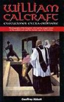 William Calcraft: Executioner Extra-ordinaire! by Geoffrey Abbott